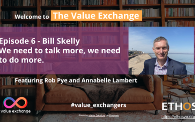 The Value Exchange – Episode 6 – Bill Skelly – We need to talk more, we need to do more