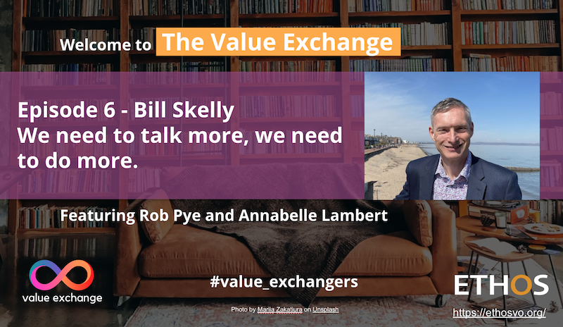 The Value Exchange – Episode 6 – Bill Skelly – We need to talk more, we need to do more