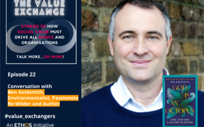 The Value Exchange – Episode 22 – Ben Goldsmith – Loss, Love and a Calling to Nature