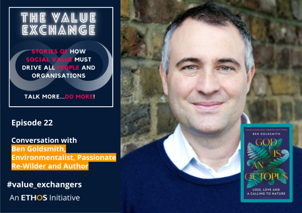 The Value Exchange – Episode 22 – Ben Goldsmith – Loss, Love and a Calling to Nature