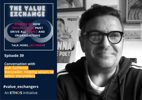 The Value Exchange – Episode 39 – Josh Gaillemin – Storytelling happens all the time; Everyone does it.